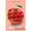 On the Subject of Unmentionable Things - Julia Walton