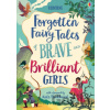 Forgotten Fairy Tales of Brave and Brilliant Girls
