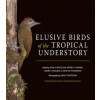 Elusive Birds of the Tropical Understory