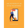 Jak se rozejít se svým telefonem - Catherine Price
