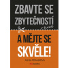 Zbavte se zbytečností v životě a mějte se skvěle!
