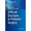 Difficult Decisions in Pediatric Surgery