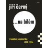 Jiří Černý na bílém 4 hudební publicistika 1990 1994 - Černý Jiří