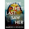 Where They Last Saw Her - Marcie R. Rendon