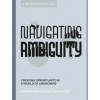 Navigating Ambiguity - Andrea Small, Kelly Schmutte, Ten Speed Press