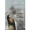 Shame Interrupted: How God Lifts the Pain of Worthlessness and Rejection