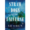 Straw Dogs Of The Universe - Ye Chun