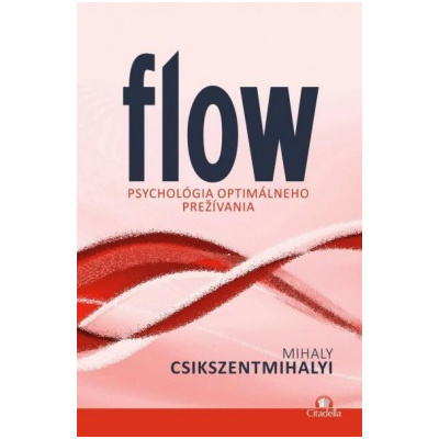 Flow psychológia optimálneho prežívánia - Csikszentmihalyi Mihaly