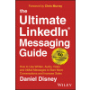 Ultimate LinkedIn Messaging Guide: How to Use Written, Audio, Video and InMail Message to Start More Conversations and Increase Sales, 2nd Edition (D Disney)(Pevná)