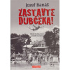 Zastavte Dubčeka!: Příběh člověka, který překážel mocným (Jozef Banáš - vyd. Universum)