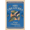 Shy Creatures - Clare Chambers, Orion