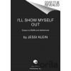 I'll Show Myself Out - Klein Jessi