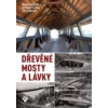Dřevěné mosty a lávky - Fojtík Roman Lokaj Antonín Gabriel Jiří