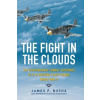 The Fight in the Clouds : The Extraordinary Combat Experience of P-51 Mustang Pilots During World War II