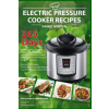 Electric Pressure Cooker Recipes: 365 Days Cooking with a Pressure Cooker, Healthy Recipes for Electric Pressure Cooker, Quick & Easy Power Pressure C
