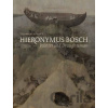 Hieronymus Bosch: Painter and Draughtsman - Luuk Hoogstede, Ron Spronk, Matthijs Ilsink a kol.