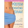 Půstem k ženskému zdraví - Jak spálit přebytečný tuk, docílit hormonální rovnováhy a vitality - Mindy Pelzová