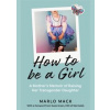How to be a Girl - Marlo Mack, Icon Books