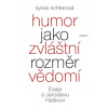 Humor jako zvláštní rozměr vědomí Eseje o Jaroslavu Haškovi - Sylvie Richterová