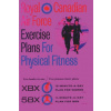 Royal Canadian Air Force Exercise Plans for Physical Fitness: Two Books in One / Two Famous Basic Plans (The XBX Plan for Women, the 5BX Plan for Men)