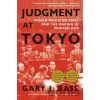 Judgment At Tokyo - Gary J. Bass