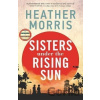 Sisters under the Rising Sun: A powerful story from the author of The Tattooist of Auschwitz - Heather Morris