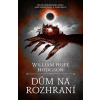 Dům na rozhraní - Wiliam Hope Hodgson