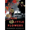 Her Little Flowers - Shannon Morgan