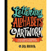 Lettering Alphabets & Artwork: Inspiring Ideas & Techniques for 60 Hand-Lettering Styles