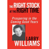 Right Stock at the Right Time - Prospering in the Coming Good Years