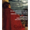 50 mistrovských děl českého umění období fin de siecle ze sbírek Západočeské galerie v Plzni - Aleš Filip, Šárka Leubnerová, Roman Musil, Alena Pomajzlová, Marie Rakušanová, Ivana Skálová, Markéta The