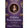 Alžběta Pomořanská - Žárlivá císařovna - Hana Whitton