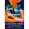You Were Always Mine - Christine Pride, Jo Piazza