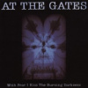 At The Gates - With Fear I Kiss The Burning Darkness [CD]