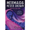 Mermaids Never Drown: Tales to Dive For - Julie Murphy, Zoraida Cordova, Natalie C. Parker, Kerri Maniscalco, Kalynn Bayron