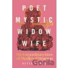Poet, Mystic, Widow, Wife The Extraordinary Lives of Medieval Women - Howes Hetta