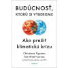 Budúcnosť, ktorú si vyberieme - Christiana Figueres, Tom Rivett-Carnac