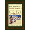 Dee Brown's Folktales of the Native American: Retold for Our Times