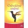 Villoldo Alberto: Odvážné snění - Šamanské utváření reality (Každou svou myšlenkou vytváříme svět do jeho bytí. A pokud si nevysníváme svoji existenci, musíme se spokojit s noční můrou, kterou vytvoři
