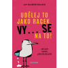 Udělej to jako racek. Vy... se na to! - Blumenthalová Lea
