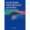Female Bladder Outlet Obstruction and Urethral Reconstruction - Nikhil Khattar