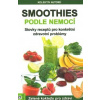 Smoothies podle nemocí -Zelené koktejly pro zdraví (Jestliže budete pít zelené nápoje, zůstanete zdraví. Nehraje roli,zda chcete zhubnout,překonat únavu,vypořádat se s nemocí nebo se prostě cítit lépe