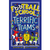 Football School Terrific Teams: 50 True Stories of Football's Greatest Sides