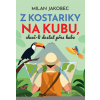 Z Kostariky na Kubu, chceš-li dostat přes hubu - Milan Jakobec - online doručenie