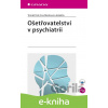 E-kniha Ošetřovatelství v psychiatrii - Tomáš Petr, Eva Marková a kolektiv