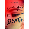 Love You to Death - Gina Blaxill