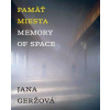 Pamäť miesta / Memory of Space - Geržová Jana