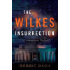 The Wilkes Insurrection - Robbie Bach