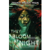 They Bloom at Night (Trang Thanh Tran)