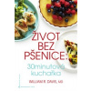 Život bez pšenice: 30minutová kuchařka - William R. Davis